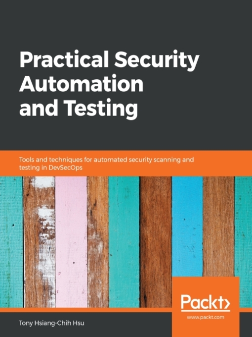 Title details for Practical Security Automation and Testing by Tony Hsiang-Chih Hsu - Available